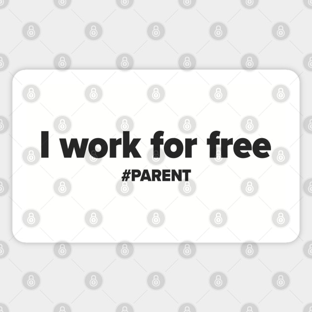 I work for free. #PARENT Sticker by iamstuckonearth